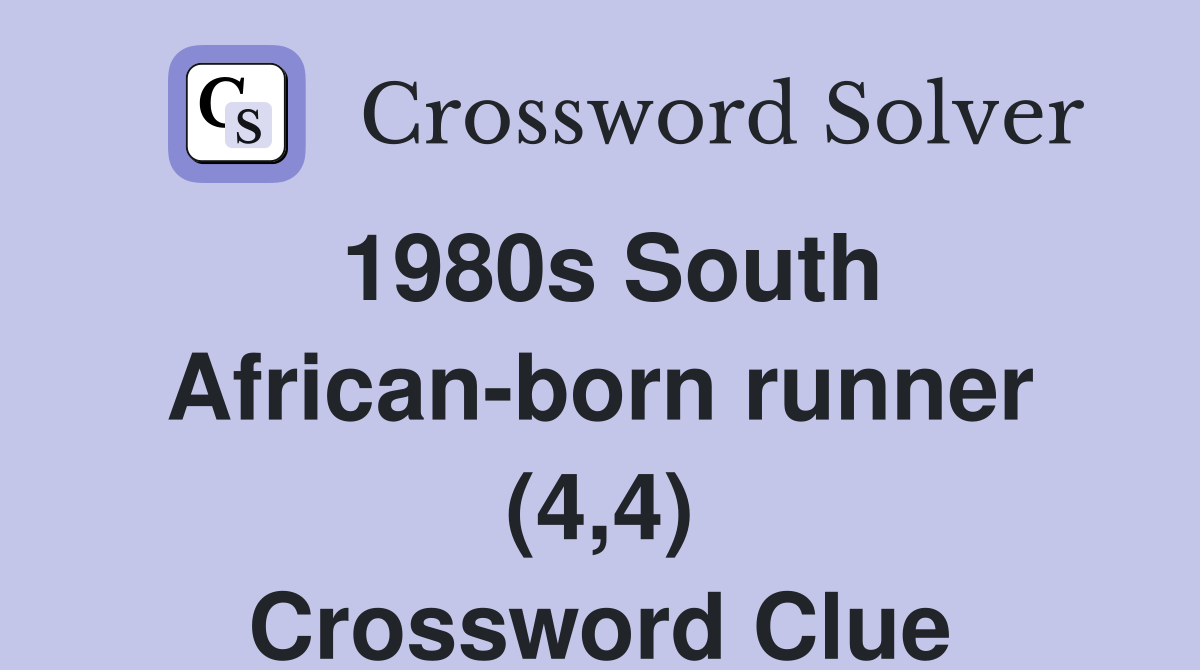 1980s South Africanborn runner (4,4) Crossword Clue Answers